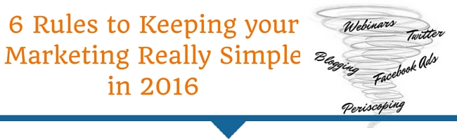 6 Rules For Keeping Your Marketing Really Simple This Year