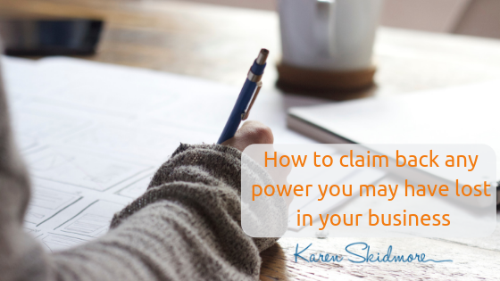 Claiming back any power you may have lost in your business