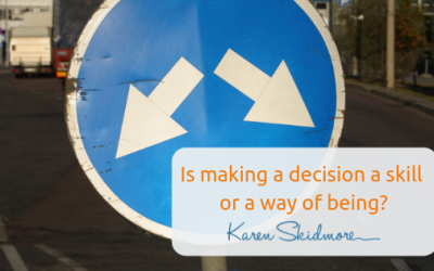 Is making a decision a skill or a way of being?