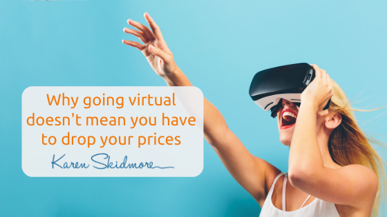 Why going virtual doesn’t mean you have to drop your prices