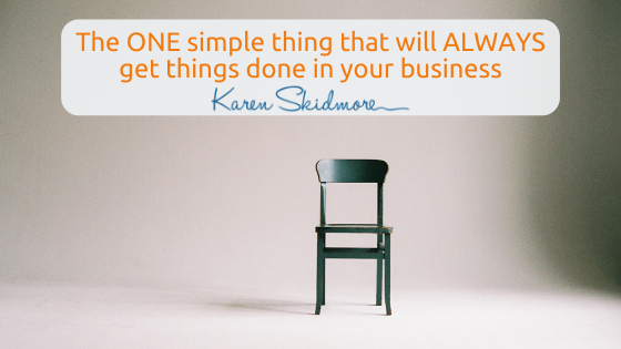 The ONE simple thing that will ALWAYS get things done in your business