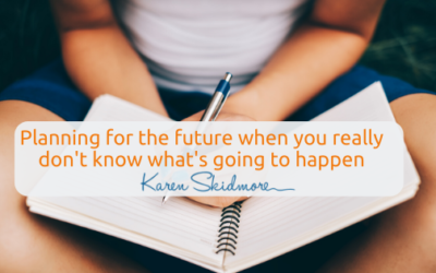 Planning for the future when you really don’t know what’s going to happen