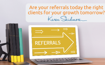 Are your referrals today the right clients for your growth tomorrow?